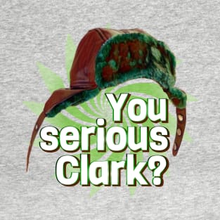 You Serious Clark? T-Shirt